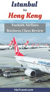 Turkish Airlines Business Class Review Istanbul Hong Kong 10xtravel In 2020 Airline Reviews Best Travel Credit Cards Traveling By Yourself
