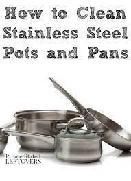 How To Care For Stainless Steel Pots And Pans Stainless Steel Cleaning Stainless Steel Pot Cleaning Hacks