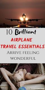 10 Brilliant Travel Essentials For The Plane Arrive Feeling Gorgeous Airplane Travel Travel Essentials Traveling By Yourself