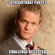 30th Birthday Party Challenge Accepted Barneyx Fictional Character Crush How I Met Your Mother Neil Patrick Harris
