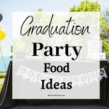 Do better than cake and punch with this simple, fun graduation menu. Graduation Party Food Ideas For A Crowd In 2021 Alekas Get Together