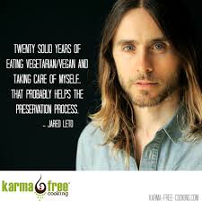 Jared leto quotes i don't really care to be remembered at all. Academy Award Winner Karmafree Cooking