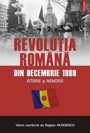 Revolutia romana din 1989 si caderea comunismului. Revolutia Romana Din Decembrie 1989 Istorie Si Memorie Bogdan Murgescu