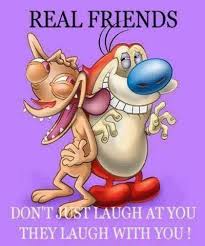 Real Friends Quotes Friendship Quote Cartoons Friend Friendship Quote Friendship Quotes Real Friends Favorite Cartoon Character Laugh At Yourself
