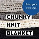 Chunky Knit Blanket: Bring Your Own Yarn