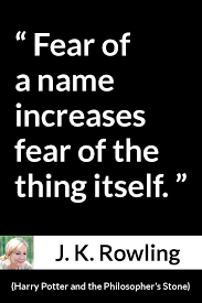 Fear Of A Name Increases Fear Of The Thing Itself J K Rowling About Fear Harry Potter And The Philosopher S Stone 1997 Rowling Quotes Rowling Harry Potter Philosophers