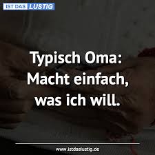 Typisch Oma Macht Einfach Was Ich Will Gefunden Auf Https Www Istdaslustig De Spruch 10605 Lustig Spruche Fun Spass Humor Funny Mindfulness