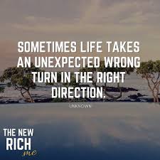 Morningthoughts Quote Sometimes Life Takes An Unexpected Wrong Turn In The Right D Life Lesson Quotes Inspirational Quotes About Success Life Quotes Pictures