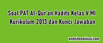 Soal ulangan kenaikan kelas (ukk) semester 2 mata pelajaran pendidikan kewarganegaran atau biasa disebut pkn disertai dengan kunci jawaban. Soal Jawaban Pat Al Quran Hadis Kelas 5 K13 Tahun 2021