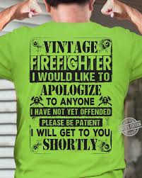 I messed up again and i don't get why i'm so stupid. Vintage Firefighter I Would Like To Apologize I Will Get To You Shortly Shirt