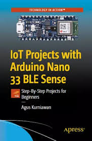 This guide was created for the absolute beginner and will help you to understand the arduino board along with its parts and components. Iot Projects With Arduino Nano 33 Ble Sense Free Pdf Download