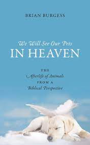 _____ prayer for pets choice: We Will See Our Pets In Heaven The Afterlife Of Animals From A Biblical Perspective Burgess Brian 9781478716976 Amazon Com Books