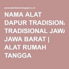 Selain mengetahui fungsi dari berbagai alat listrik, tentunya kamu harus memiliki sejumlah alat listrik. Nama Alat Dapur Tradisional Jawa Barat Alat Rumah Tangga Dapur Tradisional Peralatan Dapur Dapur