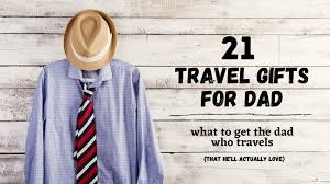 These gifts by interest are a great place to start. 21 Travel Gifts For Dad What To Get The Dad Who Travels That He Ll Actually Love