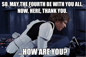 It's also known as star wars day. Star Wars Memes May The Fourth Be With You