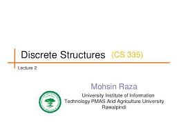 Discrete Structures Cs 335 Lecture 2 Mohsin Raza University Institute Of Information Technology Pmas Arid Agriculture Discrete Structure Lecture Math Major
