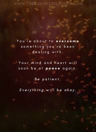 Worrying comes naturally to the mind, because worrying is in its very nature. Be Patient Everything Will Be Ok Success Affirmations Its Okay Quotes Law Of Attraction