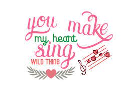 Check spelling or type a new query. You Make My Heart Sing Wild Thing Quote Svg Cut Graphic By Thelucky Creative Fabrica