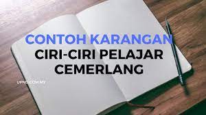 Bagaimanakah caranya untuk menjadi cemerlang? Contoh Karangan Ciri Ciri Pelajar Cemerlang Mudah Dan Terbaik