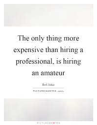 The Only Thing More Expensive Than Hiring A Professional Is Picture Quotes