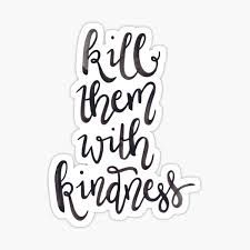 Kill them with kindness meaning: Kill Em With Kindness Gifts Merchandise Redbubble