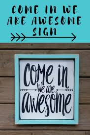 Come In We Are Awesome Wooden Sign How Doesn T Need A Sign Like This In Their Home Ad Farmhouse Homedecor Wooden House Warming Gifts Wooden Signs Signs