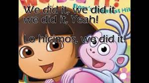 Yeah i did it yeah i did it. We Did It Lyrics Dora The Explorer Video Dailymotion