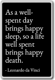 | heartfelt love and life quotes | a day spent with friends is always a day well spent. Amazon Com As A Well Spent Day Brings Happy Sleep S Leonardo Da Vinci Quotes Fridge Magnet Black Kitchen Dining