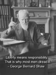 Liberty Means Responsibility That Is Why Most Men Dread It George Bernard Shaw Wisdom Quotes Cool Words George Bernard Shaw