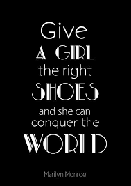 As I Mentioned In A Blog Last Week I M Not Nearly The Savvy Blogger I Thought I Was As I Missed Both National Shoe D Fashion Quotes Quote Prints Monroe Quotes
