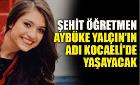 .şehit edilen 22 yaşındaki öğretmen aybüke yalçın'ın ölümünün üzerinden tam dört yıl geçti. Sehit Ogretmen Aybuke Yalcin In Adi Kocaeli De Yasayacak Kocaeli Baris Gazetesi