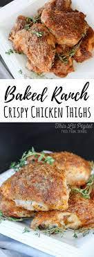 Oven Baked Ranch Crispy Chicken Thighs This Lil Piglet Recipe Chicken Thights Recipes Crispy Chicken Thighs Chicken Recipes
