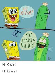 These are the various fanon shows related to spongebob squarepants. Hi Kevin Im Pickle Riick Hi Kevin Hi Kevin Spongebob Meme On Ballmemes Com