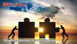 Pengertian Konsolidasi Ciri Dan Tujuannya Pendidikan