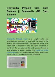 ** *you are not to open a dispute if the card does not work on the site you wanted it to, you have the money on the card and that;s what you bought. Onevanilla Prepaid Visa Card Balance Onevanilla Gift Card Balance By Onevanillabalance Issuu