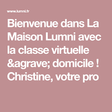 Bienvenue Dans La Maison Lumni Avec La Classe Virtuelle Agrave Domicile Christine Votre Pro In 2020