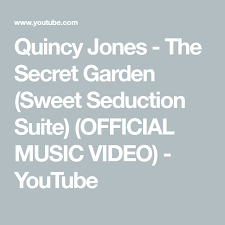 Quincy Jones The Secret Garden Sweet Seduction Suite Official Music Video Youtube Seduction Quincy Jones Youtube Videos Music