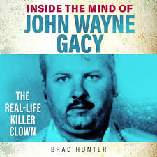 Inside the Mind of John Wayne Gacy: The Killer Clown - Audiobook - Brad  Hunter - ISBN 9781802471014 - Storytel International