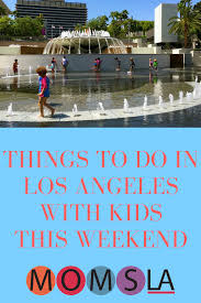 All The Best Things To Do This Weekend With Kids In Los Angeles Los Angeles With Kids Things To Do Los Angeles