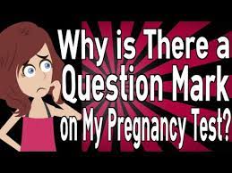 Why Is There A Question Mark On My Pregnancy Test Youtube