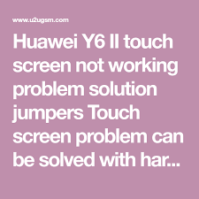 Huawei Y6 Ii Touch Screen Not Working Problem Solution Jumpers Touch Screen Problem Can Be Solved With Hard Reset If S Problem And Solution Touch Screen Huawei