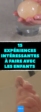 15 Experiences Interessantes A Faire Avec Les Enfants Des Experien Activites Scientifiques Pour Enfant Experience Scientifique Experience Scientifique Enfant