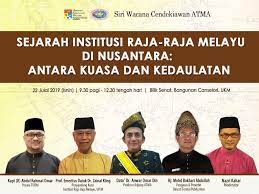 Posted on august 5, 2015 by fatimahanakmanisah. Siri Wacana Cendekiawan Atma Sejarah Institusi Raja Raja Melayu Di Nusantara Antara Kuasa Dan Kedaulatan Institut Alam Dan Tamadun Melayu