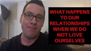 What Happens to Our Relationships When We Struggle to Love Ourselves