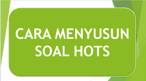 Soal hots bahasa arab mi. Cara Menyusun Soal Hots Dengan Mudah Edukasiku Com