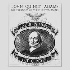 The Milkfed Press Blog The Politics Of Politics Part Un John Quincy Adams Quincy Adams Campaign Posters