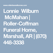 Lonnie Wilburn Mcmahan Roller Coffman Funeral Home Marshall Ar 870 448 3338 Funeral Home Obituaries Roller