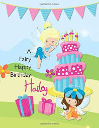 We made this video just for you on your special day and we wish you the. A Fairy Happy Birthday Hailey Personalized Draw And Write Journal With Name For Girls 3 Up Sweet Letter Press Amazon De Bucher