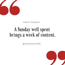 A Sunday Well Spent Brings A Week Of Content Quote A Sunday Well Spent Brings A Week Of Content Happy Sunday Happy Sunday