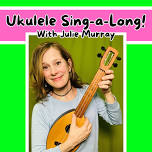 Ukulele Sing-a-Long with Julie Murray